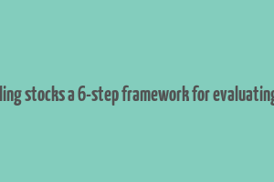 make money buying and selling stocks a 6-step framework for evaluating publicly traded companies