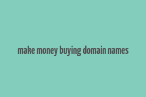 make money buying domain names