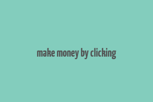 make money by clicking