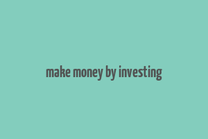 make money by investing