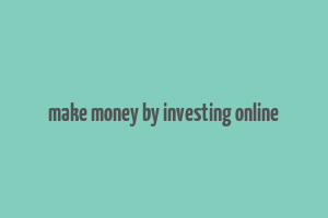 make money by investing online