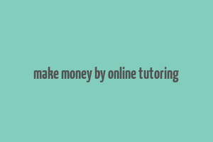 make money by online tutoring