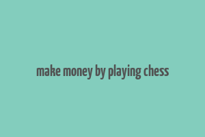 make money by playing chess