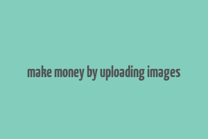 make money by uploading images