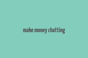 make money chatting