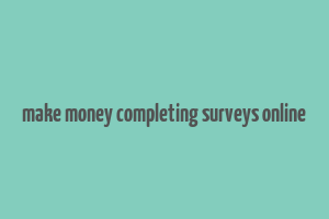 make money completing surveys online