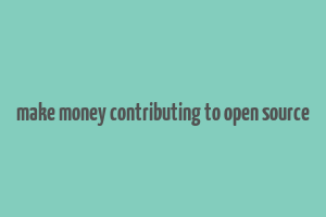 make money contributing to open source