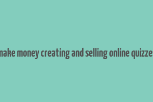 make money creating and selling online quizzes