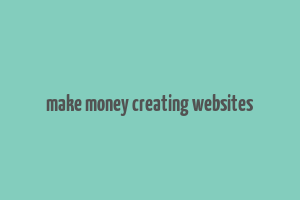 make money creating websites