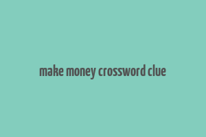 make money crossword clue