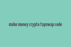 make money crypto tapswap code