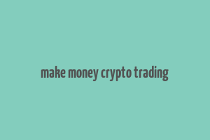 make money crypto trading