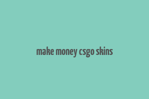 make money csgo skins