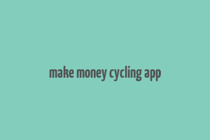 make money cycling app