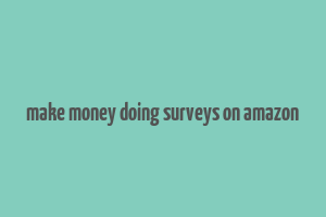 make money doing surveys on amazon