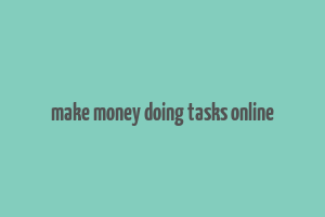 make money doing tasks online