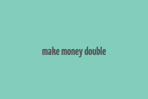 make money double