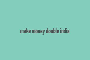 make money double india