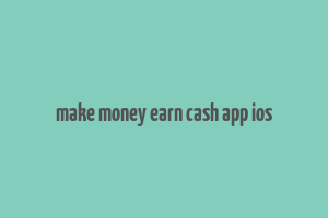 make money earn cash app ios