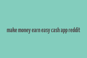 make money earn easy cash app reddit