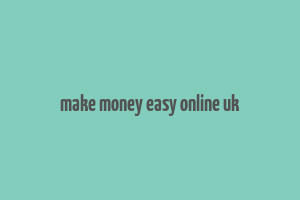 make money easy online uk