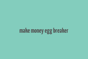 make money egg breaker