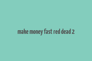 make money fast red dead 2