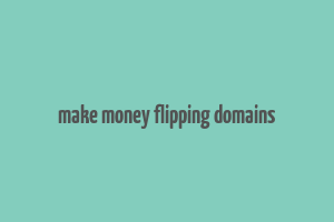 make money flipping domains