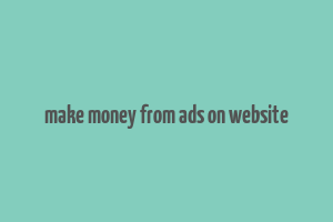 make money from ads on website