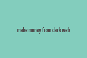 make money from dark web