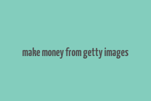 make money from getty images