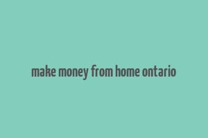 make money from home ontario