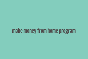 make money from home program