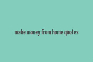 make money from home quotes