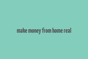 make money from home real