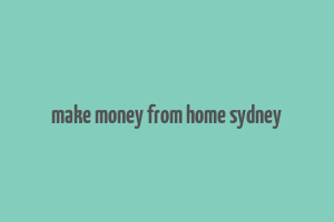 make money from home sydney