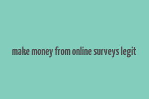 make money from online surveys legit