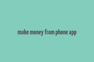 make money from phone app