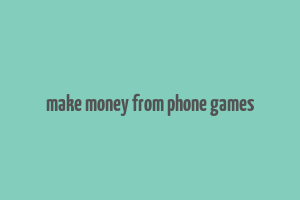 make money from phone games