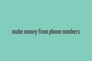 make money from phone numbers