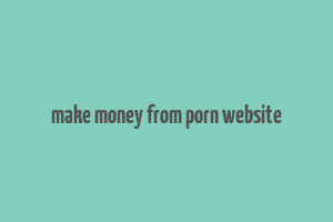 make money from porn website