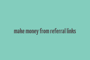 make money from referral links