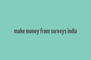 make money from surveys india