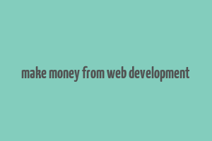 make money from web development