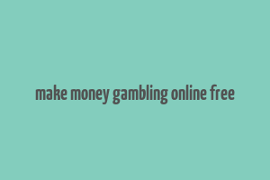 make money gambling online free