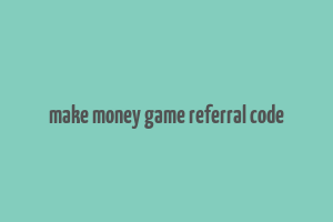 make money game referral code