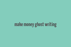 make money ghost writing