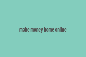 make money home online