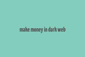 make money in dark web