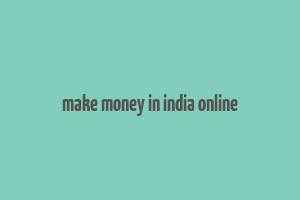 make money in india online